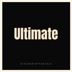 AlexandreTheGreat- "Ultimate" Freestyle (Prod. @prodbyocean)