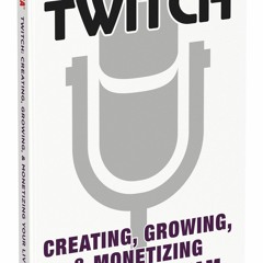 ❤ PDF_ Twitch: Creating, Growing, & Monetizing Your Livestream android