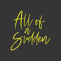 A L L O F A S U D D E N / P O D C A S T 0 4 / Formel