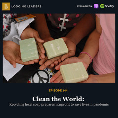 344 | Clean the World: Recycling hotel soap prepares nonprofit to save lives in pandemic