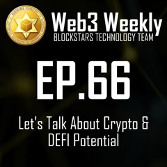 Web3 Weekly Podcast Ep.66 - Let's Talk about Crypto & DeFi Potential