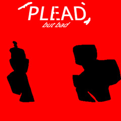 Plead but Bad v2