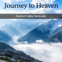 Journey to Heaven: Neelum Valley Serenade