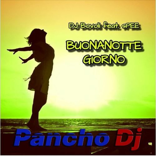 Dj Bovoli Feat SPEE - Buona Notte Giorno (Pancho Dj Remix)unofficial