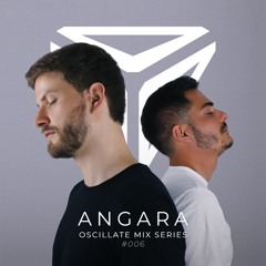 OSSIA Presents Oscillate | Mix Series | #006 - Angara