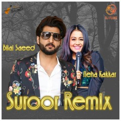 Bilal Saeed - Suroor Remix | Ft. Neha Kakkar  | DJ Fluke | New Remix 2020 | Falak Records Music