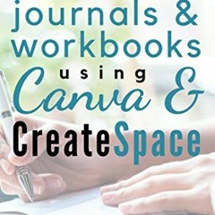 [View] PDF 🖌️ Create stunning journals & workbooks using Canva & CreateSpace by  Sar