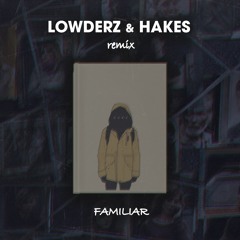 Familiar (Lowderz, Hakes Remix)