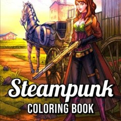 [Read] [KINDLE PDF EBOOK EPUB] Steampunk Coloring Book: For Adults with Retro Women, Mechanical Anim