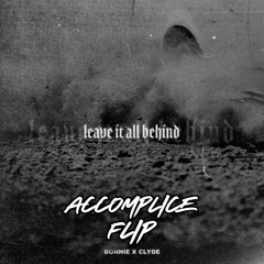 BONNIE X CLYDE Leave It All Behind (ACCOMPLICE FLIP)(FREE DL)