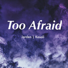 Too Afraid (feat Kasali)