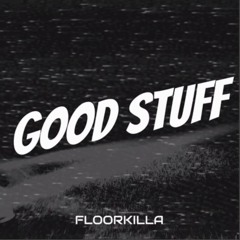 Good Stuff - Floorkilla