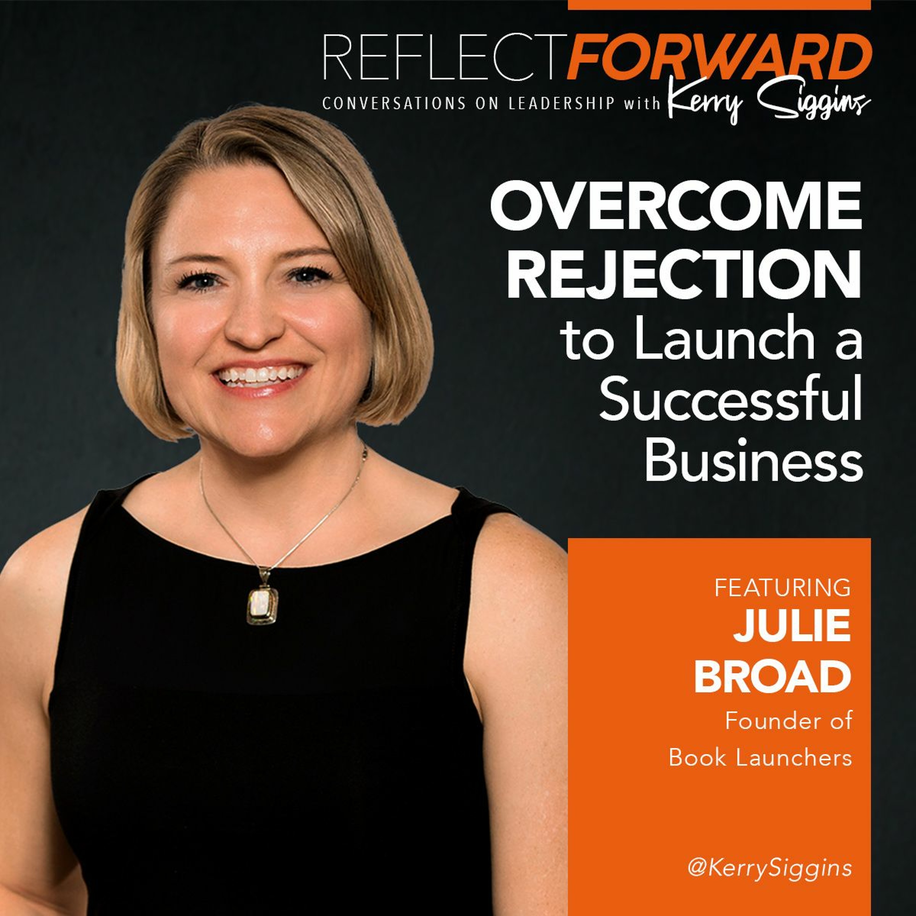 Overcome Rejection to Launch a Successful Business w/ Julie Broad episode artwork