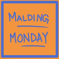 Malding Monday