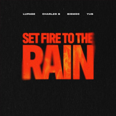 Lupage, Charles B, Bigmoo & YuB - Set Fire To The Rain (DEADLY REMIX)