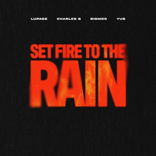 Lupage, Charles B, Bigmoo & YuB - Set Fire To The Rain (DEADLY REMIX)