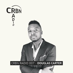 CRBN RADIO 007 - DOUGLAS CARTER