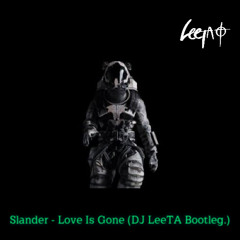 Slander - Love Is Gone (DJ LeeTA Bootleg.)