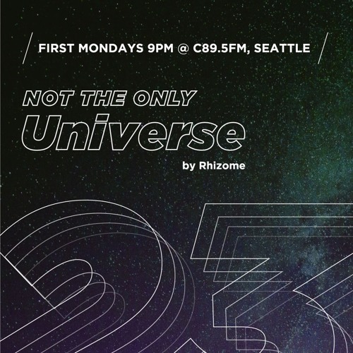 Ep 23 - "Not The Only Universe" on C89.5FM, by Rhizome
