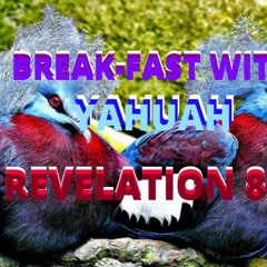 Break - Fast With Yahuah Revelation Chapter 8