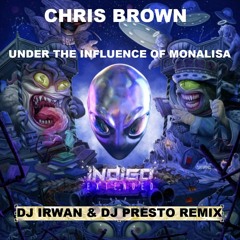 Chris Brown - Under The Influence Of Monalisa (DJ Irwan & Dj Presto Remix)