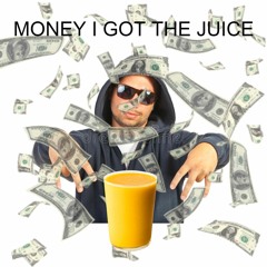 Money I Got The Juice