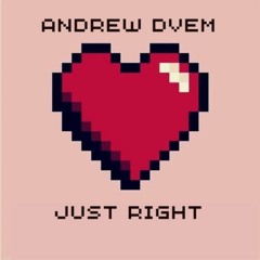 Andrew DVEM - Just Right