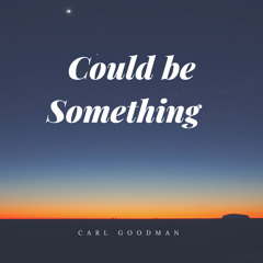 Carl Goodman - Could be something