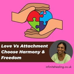 Love Vs Attachment - Choose Harmony & Freedom | Love