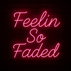 Feelin So Faded