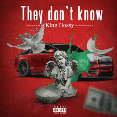 King Flossy - They Don’t Know