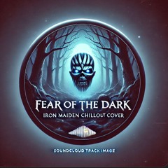 Fear Of The Dark (Iron Maiden Chillout Cover)