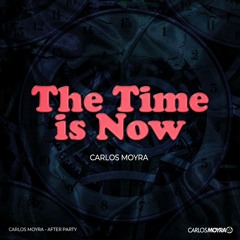 CARLOS MOYRA - THE TIME IS NOW (ORIGINAL MIX)