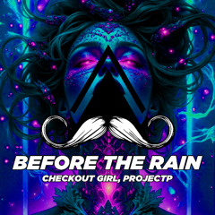 Checkout Girl, ProjectP - Before The Rain (Original Mix) [MUSTACHE CREW RECORDS]