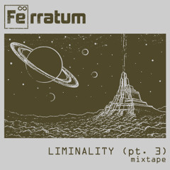 Ferratum - Liminality (pt. 3)