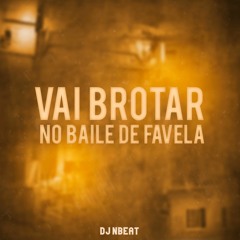 MTG - VAI BROTA NO BAILE DE FAVELA - DJ NBEAT