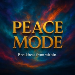 PEACE MODE -Breakbeat from within