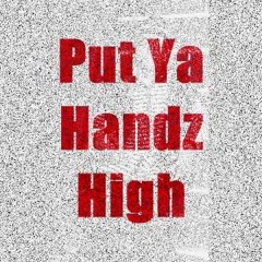 HENZZZ - PUT YA HANDZ HIGH