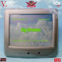 BIG DREAMS FT. FUEGO BASE (HOSTED DJ SKEW BEEZY)