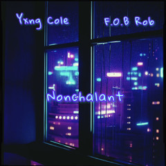 Nonchalant (Feat. F.O.B Rob)