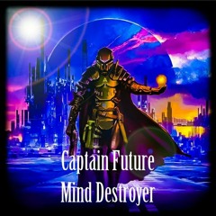 Mind Destroyer - Captain Future (Back To The Roots)