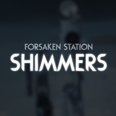 Forsaken Station - Shimmers (Echo)