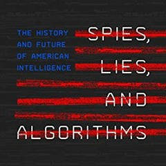 Get [PDF EBOOK EPUB KINDLE] Spies, Lies, and Algorithms: The History and Future of Am
