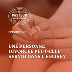 Une personne divorcée peut-elle servir dans l'Eglise_ (Épisode 480)