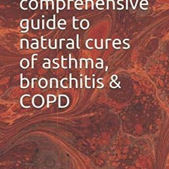 [PDF] DOWNLOAD FREE A comprehensive guide to natural cures of asthma, bronchitis