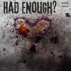Had Enough? w/ Kusha K