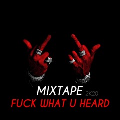 MIXTAPE 2K20 FUCK WHAT U HEARD