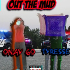 Onay Go - Out The Mud Ft Tyresse
