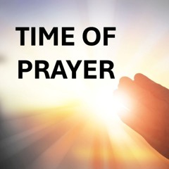 Our Time Of Prayer October 13