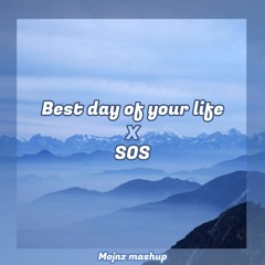 Best Day Of My Life X SOS (Mojnz Mashup)